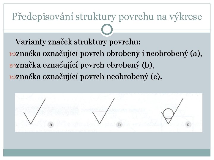 Předepisování struktury povrchu na výkrese Varianty značek struktury povrchu: značka označující povrch obrobený i