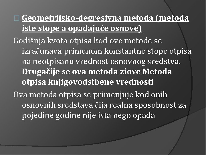 � Geometrijsko-degresivna metoda (metoda iste stope a opadajuće osnove) Godišnja kvota otpisa kod ove