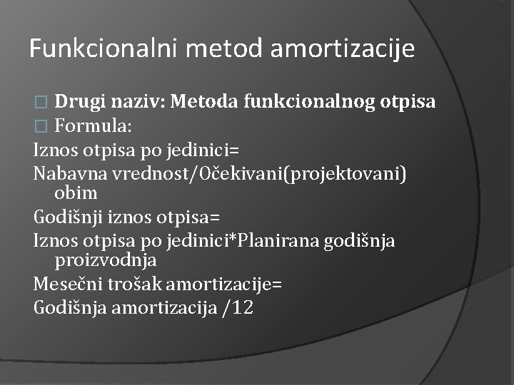 Funkcionalni metod amortizacije Drugi naziv: Metoda funkcionalnog otpisa Formula: Iznos otpisa po jedinici= Nabavna