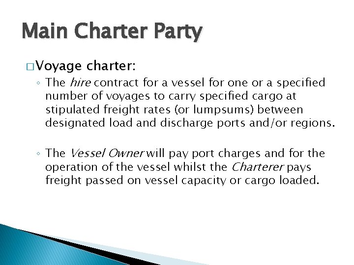 Main Charter Party � Voyage charter: ◦ The hire contract for a vessel for