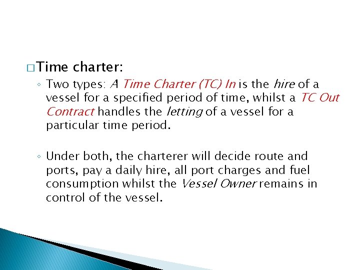 � Time charter: ◦ Two types: A Time Charter (TC) In is the hire