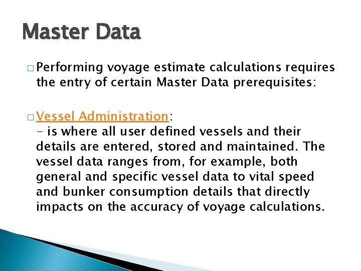 Master Data � Performing voyage estimate calculations requires the entry of certain Master Data
