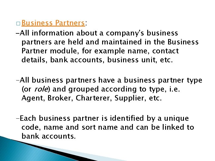 � Business Partners: -All information about a company's business partners are held and maintained