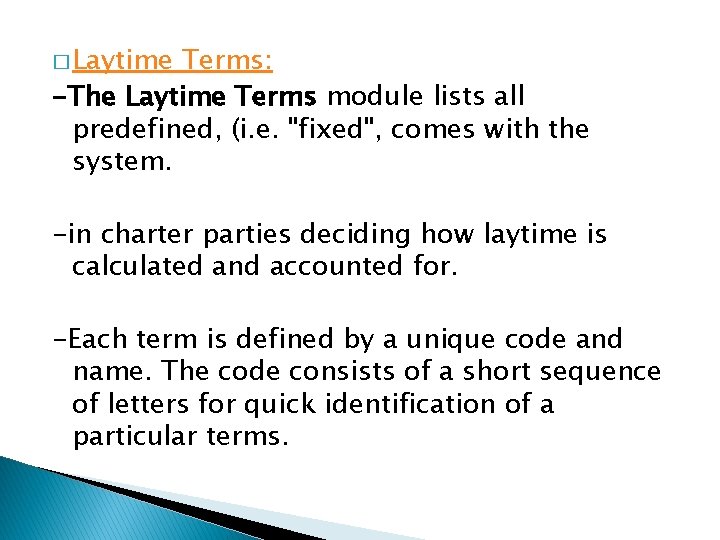 � Laytime Terms: -The Laytime Terms module lists all predefined, (i. e. "fixed", comes