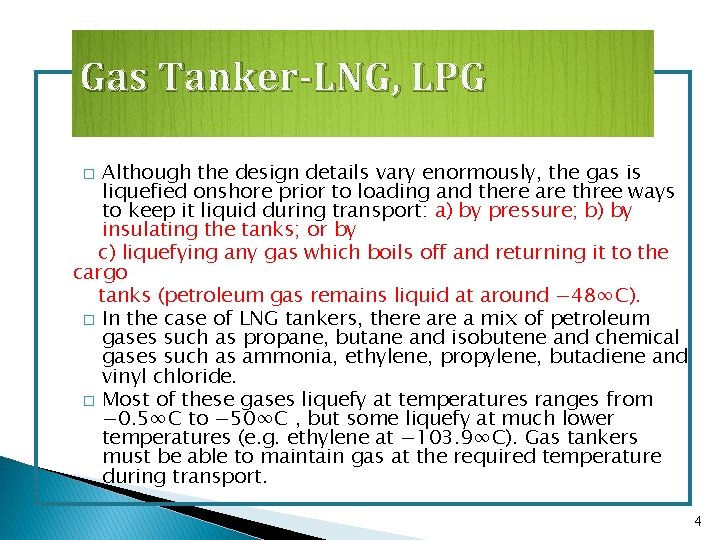 Gas Tanker-LNG, LPG Although the design details vary enormously, the gas is liquefied onshore