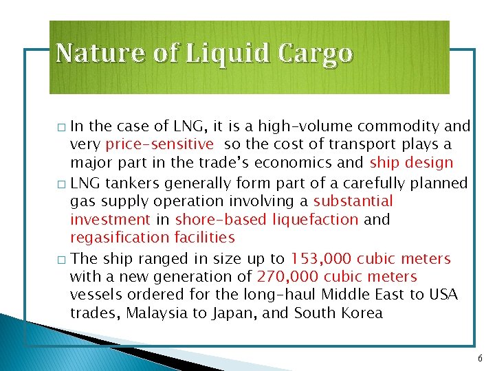 Nature of Liquid Cargo In the case of LNG, it is a high-volume commodity
