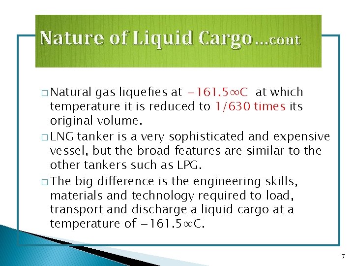 Nature of Liquid Cargo…cont � Natural gas liquefies at − 161. 5∞C, at which