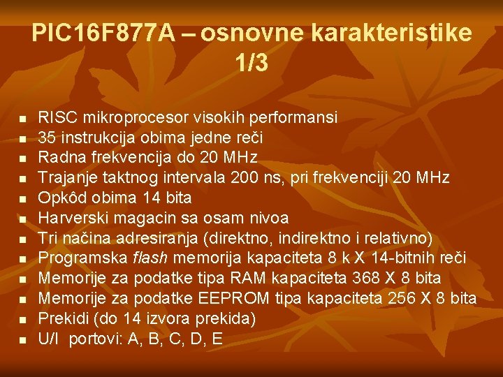 PIC 16 F 877 A – osnovne karakteristike 1/3 n n n RISC mikroprocesor PIC 16 F 877 A – osnovne karakteristike 1/3 n n n RISC mikroprocesor