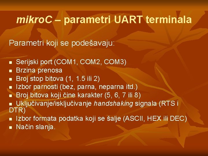 mikro. C – parametri UART terminala Parametri koji se podešavaju: Serijski port (COM 1, mikro. C – parametri UART terminala Parametri koji se podešavaju: Serijski port (COM 1,