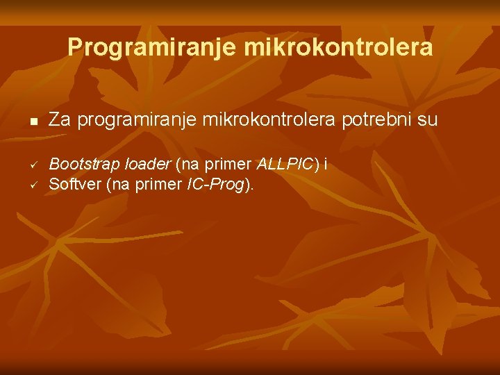 Programiranje mikrokontrolera n ü ü Za programiranje mikrokontrolera potrebni su Bootstrap loader (na primer Programiranje mikrokontrolera n ü ü Za programiranje mikrokontrolera potrebni su Bootstrap loader (na primer