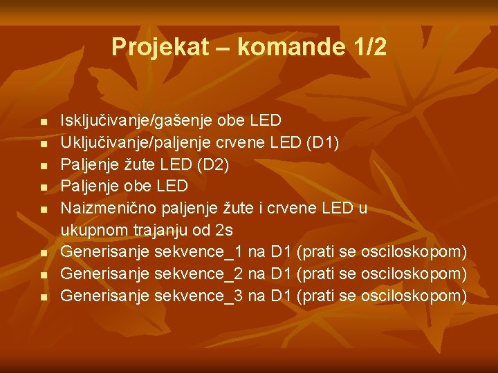 Projekat – komande 1/2 n n n n Isključivanje/gašenje obe LED Uključivanje/paljenje crvene LED Projekat – komande 1/2 n n n n Isključivanje/gašenje obe LED Uključivanje/paljenje crvene LED