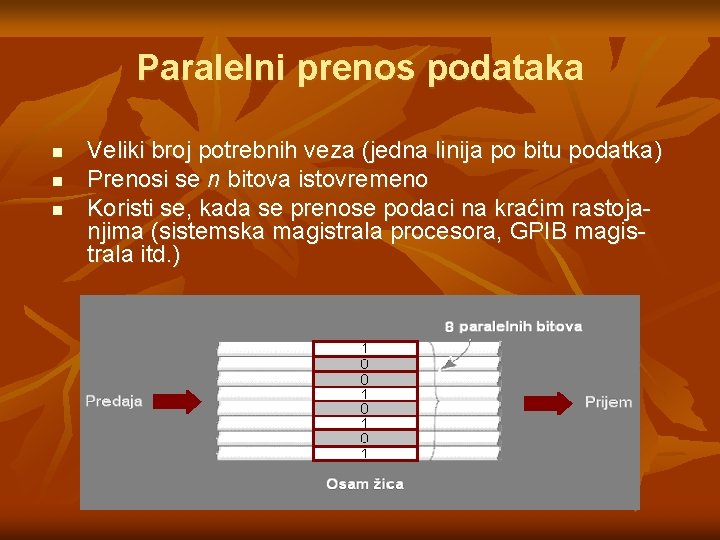 Paralelni prenos podataka n n n Veliki broj potrebnih veza (jedna linija po bitu Paralelni prenos podataka n n n Veliki broj potrebnih veza (jedna linija po bitu