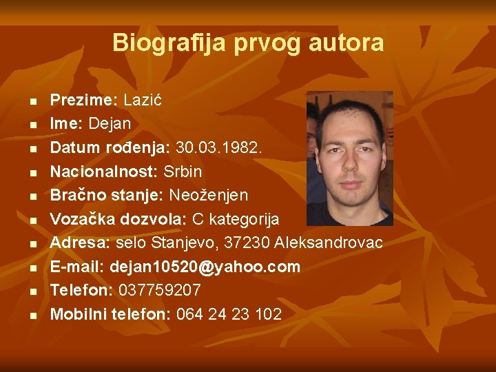 Biografija prvog autora n n n n n Prezime: Lazić Ime: Dejan Datum rođenja: Biografija prvog autora n n n n n Prezime: Lazić Ime: Dejan Datum rođenja:
