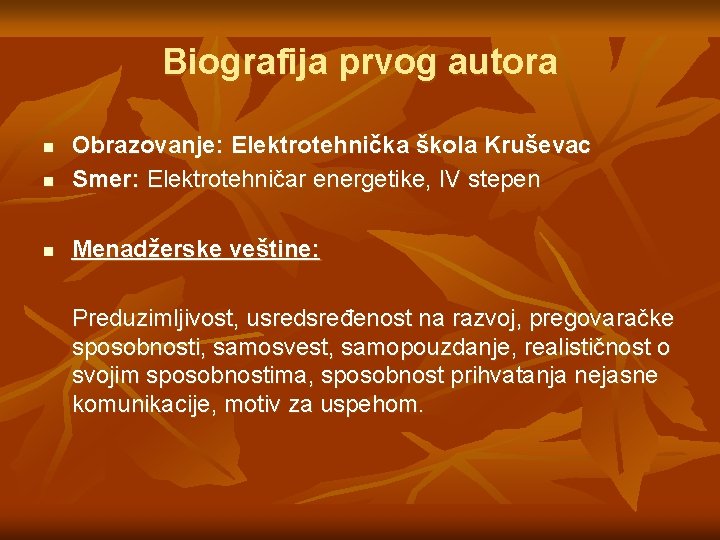Biografija prvog autora n Obrazovanje: Elektrotehnička škola Kruševac Smer: Elektrotehničar energetike, IV stepen n Biografija prvog autora n Obrazovanje: Elektrotehnička škola Kruševac Smer: Elektrotehničar energetike, IV stepen n