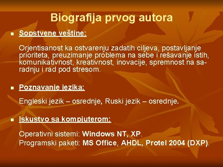 Biografija prvog autora n Sopstvene veštine: Orjentisanost ka ostvarenju zadatih ciljeva, postavljanje prioriteta, preuzimanje Biografija prvog autora n Sopstvene veštine: Orjentisanost ka ostvarenju zadatih ciljeva, postavljanje prioriteta, preuzimanje