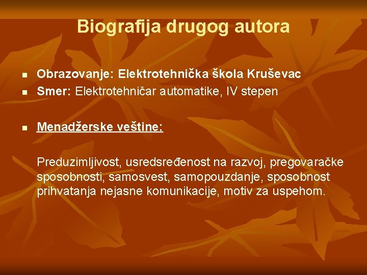 Biografija drugog autora n Obrazovanje: Elektrotehnička škola Kruševac Smer: Elektrotehničar automatike, IV stepen n Biografija drugog autora n Obrazovanje: Elektrotehnička škola Kruševac Smer: Elektrotehničar automatike, IV stepen n