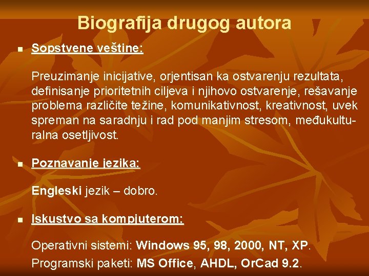 Biografija drugog autora n Sopstvene veštine: Preuzimanje inicijative, orjentisan ka ostvarenju rezultata, definisanje prioritetnih Biografija drugog autora n Sopstvene veštine: Preuzimanje inicijative, orjentisan ka ostvarenju rezultata, definisanje prioritetnih