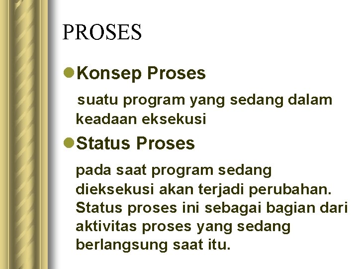 PROSES l. Konsep Proses suatu program yang sedang dalam keadaan eksekusi l. Status Proses