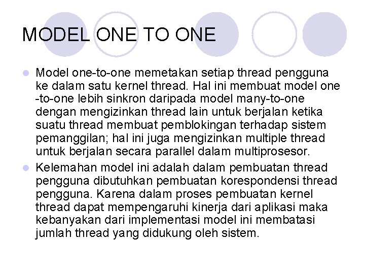 MODEL ONE TO ONE Model one-to-one memetakan setiap thread pengguna ke dalam satu kernel