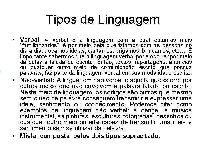Tipos de Linguagem • Verbal: A verbal é a linguagem com a qual estamos Tipos de Linguagem • Verbal: A verbal é a linguagem com a qual estamos