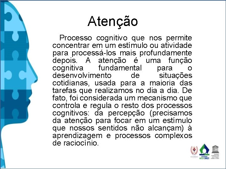 Atenção Processo cognitivo que nos permite concentrar em um estímulo ou atividade para processá-los Atenção Processo cognitivo que nos permite concentrar em um estímulo ou atividade para processá-los