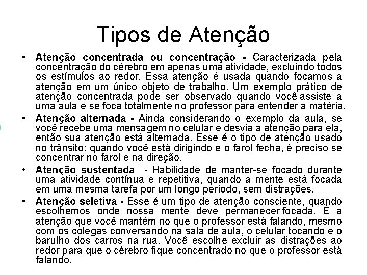 Tipos de Atenção • Atenção concentrada ou concentração - Caracterizada pela concentração do cérebro Tipos de Atenção • Atenção concentrada ou concentração - Caracterizada pela concentração do cérebro