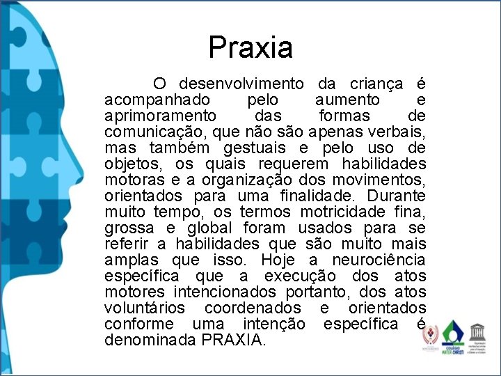 Praxia O desenvolvimento da criança é acompanhado pelo aumento e aprimoramento das formas de Praxia O desenvolvimento da criança é acompanhado pelo aumento e aprimoramento das formas de