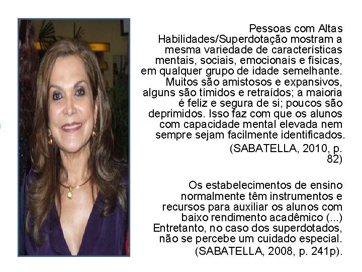 Pessoas com Altas Habilidades/Superdotação mostram a mesma variedade de características mentais, sociais, emocionais e Pessoas com Altas Habilidades/Superdotação mostram a mesma variedade de características mentais, sociais, emocionais e