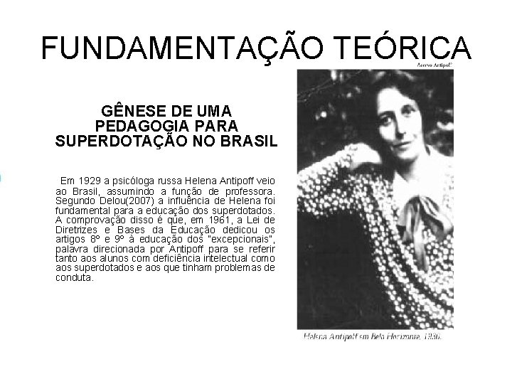 FUNDAMENTAÇÃO TEÓRICA GÊNESE DE UMA PEDAGOGIA PARA SUPERDOTAÇÃO NO BRASIL Em 1929 a psicóloga FUNDAMENTAÇÃO TEÓRICA GÊNESE DE UMA PEDAGOGIA PARA SUPERDOTAÇÃO NO BRASIL Em 1929 a psicóloga