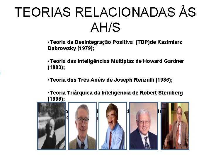 TEORIAS RELACIONADAS ÀS AH/S • Teoria da Desintegração Positiva (TDP)de Kazimierz Dabrowsky (1979); • TEORIAS RELACIONADAS ÀS AH/S • Teoria da Desintegração Positiva (TDP)de Kazimierz Dabrowsky (1979); •