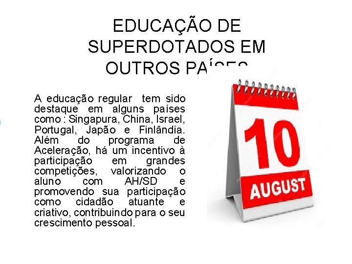 EDUCAÇÃO DE SUPERDOTADOS EM OUTROS PAÍSES A educação regular tem sido destaque em alguns EDUCAÇÃO DE SUPERDOTADOS EM OUTROS PAÍSES A educação regular tem sido destaque em alguns