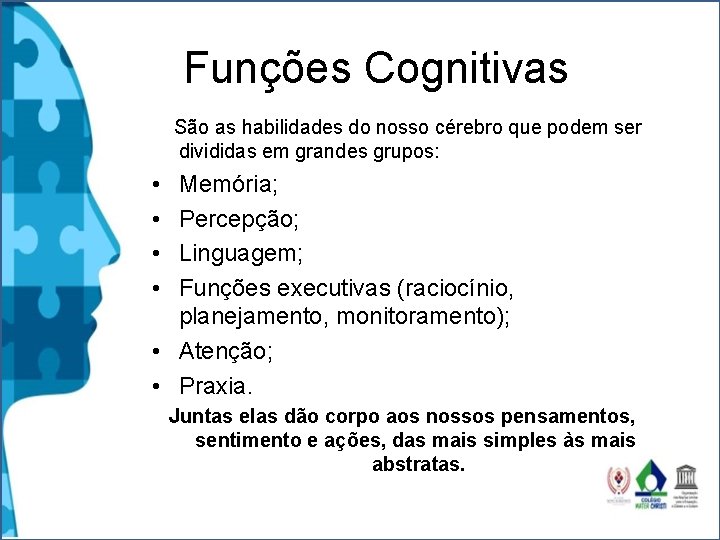 Funções Cognitivas São as habilidades do nosso cérebro que podem ser divididas em grandes Funções Cognitivas São as habilidades do nosso cérebro que podem ser divididas em grandes