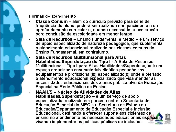 Formas de atendimento • • Classe Comum – além do currículo previsto para série Formas de atendimento • • Classe Comum – além do currículo previsto para série