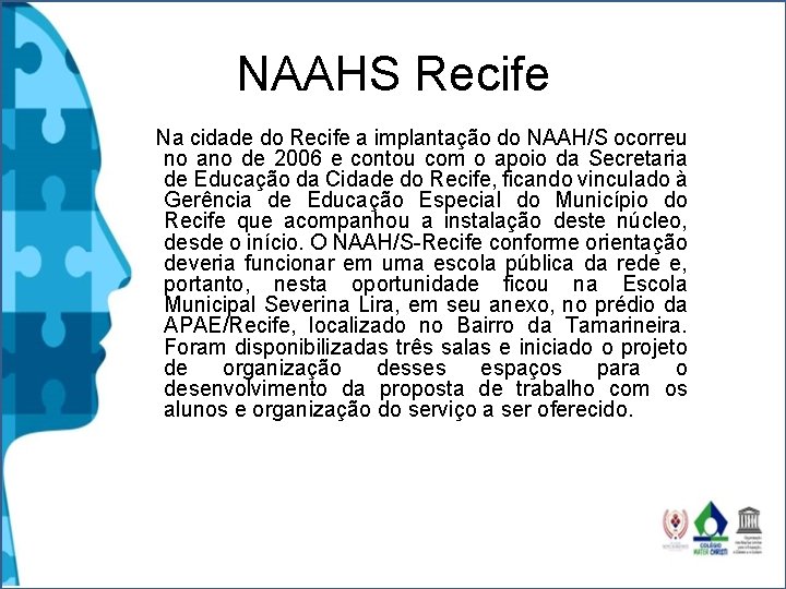 NAAHS Recife Na cidade do Recife a implantação do NAAH/S ocorreu no ano de NAAHS Recife Na cidade do Recife a implantação do NAAH/S ocorreu no ano de