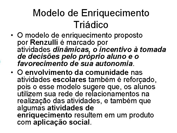 Modelo de Enriquecimento Triádico • O modelo de enriquecimento proposto por Renzulli é marcado Modelo de Enriquecimento Triádico • O modelo de enriquecimento proposto por Renzulli é marcado