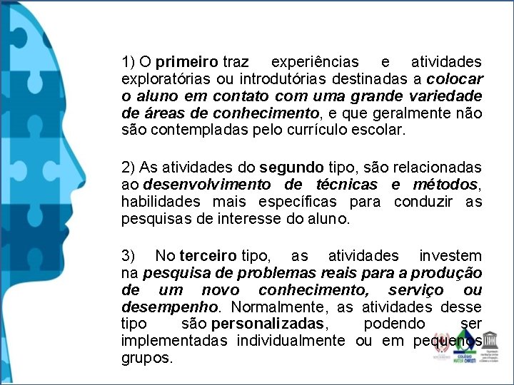 1) O primeiro traz experiências e atividades exploratórias ou introdutórias destinadas a colocar o 1) O primeiro traz experiências e atividades exploratórias ou introdutórias destinadas a colocar o