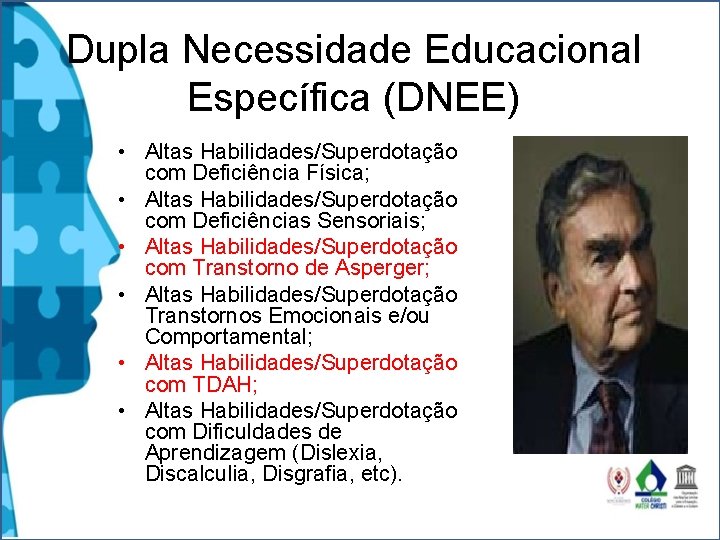 Dupla Necessidade Educacional Específica (DNEE) • Altas Habilidades/Superdotação com Deficiência Física; • Altas Habilidades/Superdotação Dupla Necessidade Educacional Específica (DNEE) • Altas Habilidades/Superdotação com Deficiência Física; • Altas Habilidades/Superdotação