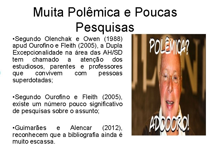 Muita Polêmica e Poucas Pesquisas • Segundo Olenchak e Owen (1988) apud Ourofino e Muita Polêmica e Poucas Pesquisas • Segundo Olenchak e Owen (1988) apud Ourofino e