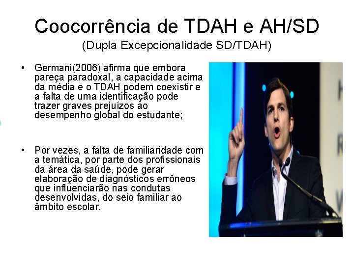 Coocorrência de TDAH e AH/SD (Dupla Excepcionalidade SD/TDAH) • Germani(2006) afirma que embora pareça Coocorrência de TDAH e AH/SD (Dupla Excepcionalidade SD/TDAH) • Germani(2006) afirma que embora pareça