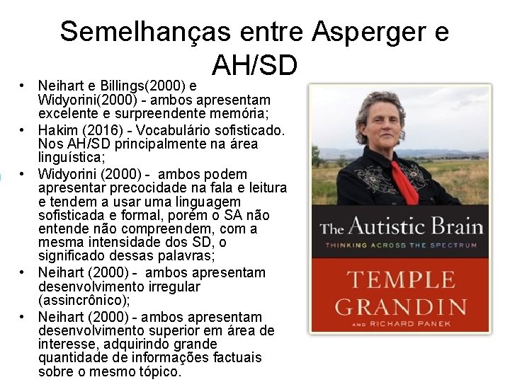 Semelhanças entre Asperger e AH/SD • Neihart e Billings(2000) e Widyorini(2000) - ambos apresentam Semelhanças entre Asperger e AH/SD • Neihart e Billings(2000) e Widyorini(2000) - ambos apresentam