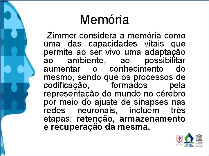 Memória Zimmer considera a memória como uma das capacidades vitais que permite ao ser Memória Zimmer considera a memória como uma das capacidades vitais que permite ao ser