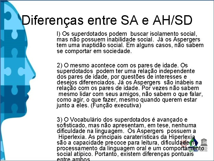 Diferenças entre SA e AH/SD l) Os superdotados podem buscar isolamento social, mas não Diferenças entre SA e AH/SD l) Os superdotados podem buscar isolamento social, mas não