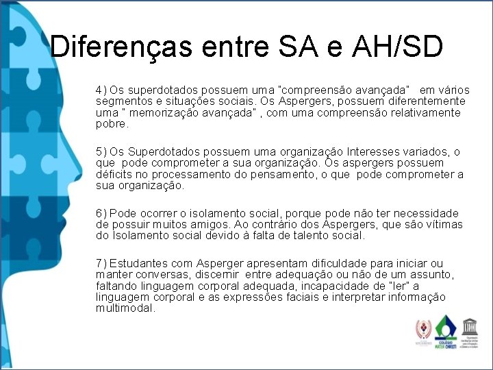 Diferenças entre SA e AH/SD 4) Os superdotados possuem uma “compreensão avançada” em vários Diferenças entre SA e AH/SD 4) Os superdotados possuem uma “compreensão avançada” em vários