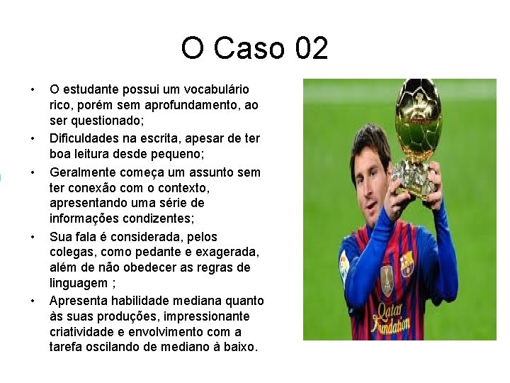O Caso 02 • • • O estudante possui um vocabulário rico, porém sem O Caso 02 • • • O estudante possui um vocabulário rico, porém sem
