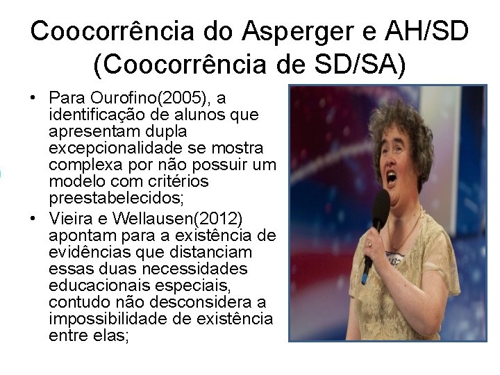 Coocorrência do Asperger e AH/SD (Coocorrência de SD/SA) • Para Ourofino(2005), a identificação de Coocorrência do Asperger e AH/SD (Coocorrência de SD/SA) • Para Ourofino(2005), a identificação de