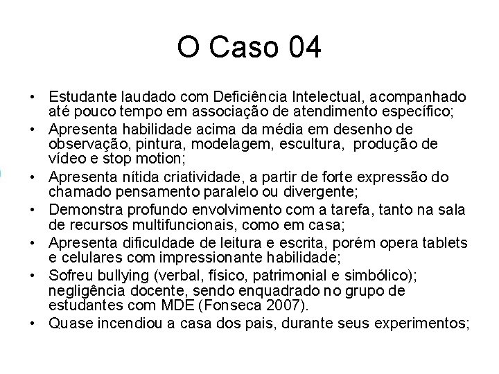 O Caso 04 • Estudante laudado com Deficiência Intelectual, acompanhado até pouco tempo em O Caso 04 • Estudante laudado com Deficiência Intelectual, acompanhado até pouco tempo em