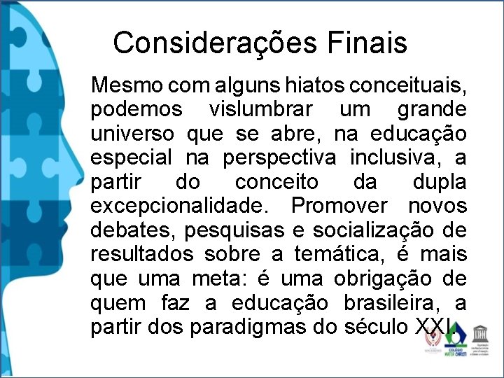 Considerações Finais Mesmo com alguns hiatos conceituais, podemos vislumbrar um grande universo que se Considerações Finais Mesmo com alguns hiatos conceituais, podemos vislumbrar um grande universo que se