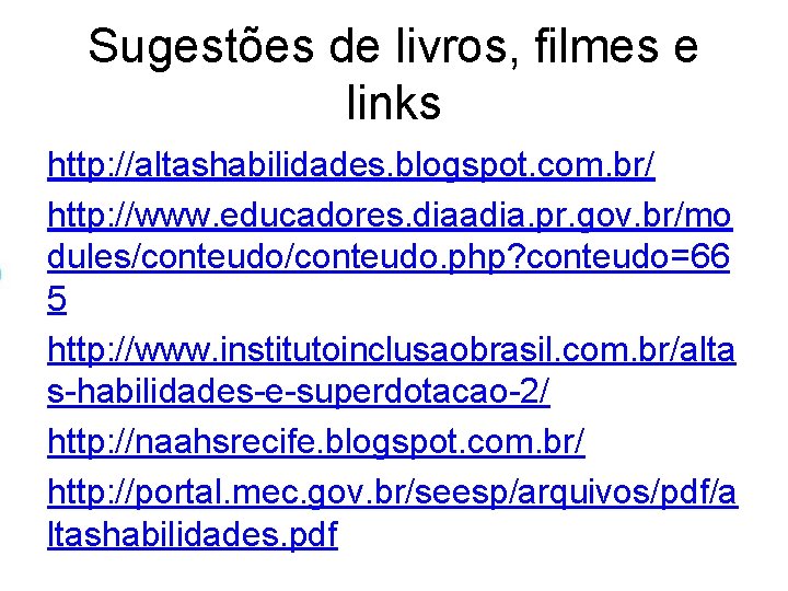 Sugestões de livros, filmes e links http: //altashabilidades. blogspot. com. br/ http: //www. educadores. Sugestões de livros, filmes e links http: //altashabilidades. blogspot. com. br/ http: //www. educadores.