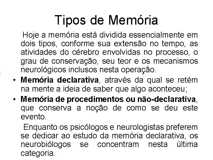 Tipos de Memória Hoje a memória está dividida essencialmente em dois tipos, conforme sua Tipos de Memória Hoje a memória está dividida essencialmente em dois tipos, conforme sua