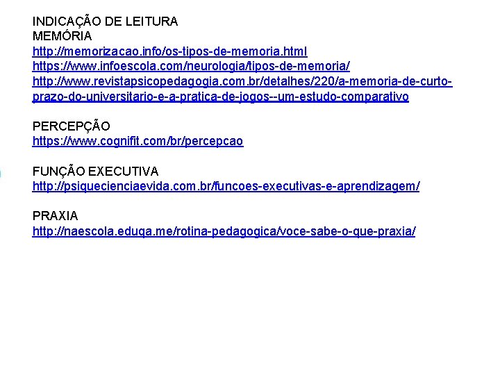 INDICAÇÃO DE LEITURA MEMÓRIA http: //memorizacao. info/os-tipos-de-memoria. html https: //www. infoescola. com/neurologia/tipos-de-memoria/ http: //www. INDICAÇÃO DE LEITURA MEMÓRIA http: //memorizacao. info/os-tipos-de-memoria. html https: //www. infoescola. com/neurologia/tipos-de-memoria/ http: //www.
